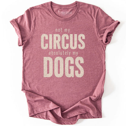 Not My Circus. Absolutely My Dogs. T-shirt - Zeke Squad