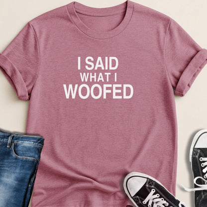 I Said What I Woofed T-shirt - Zeke Squad