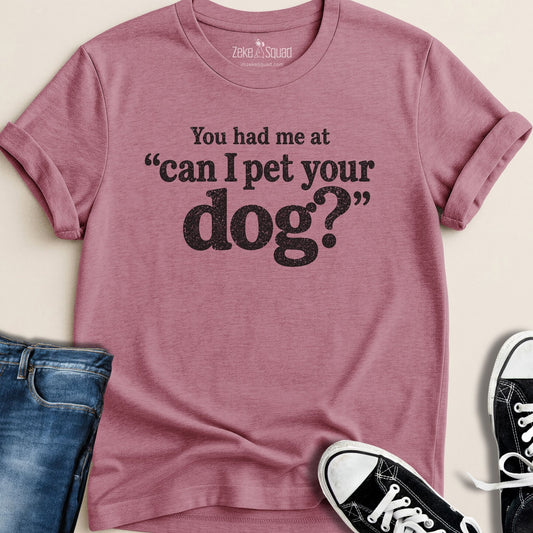 You Had Me At Can I... T-shirt - Zeke Squad