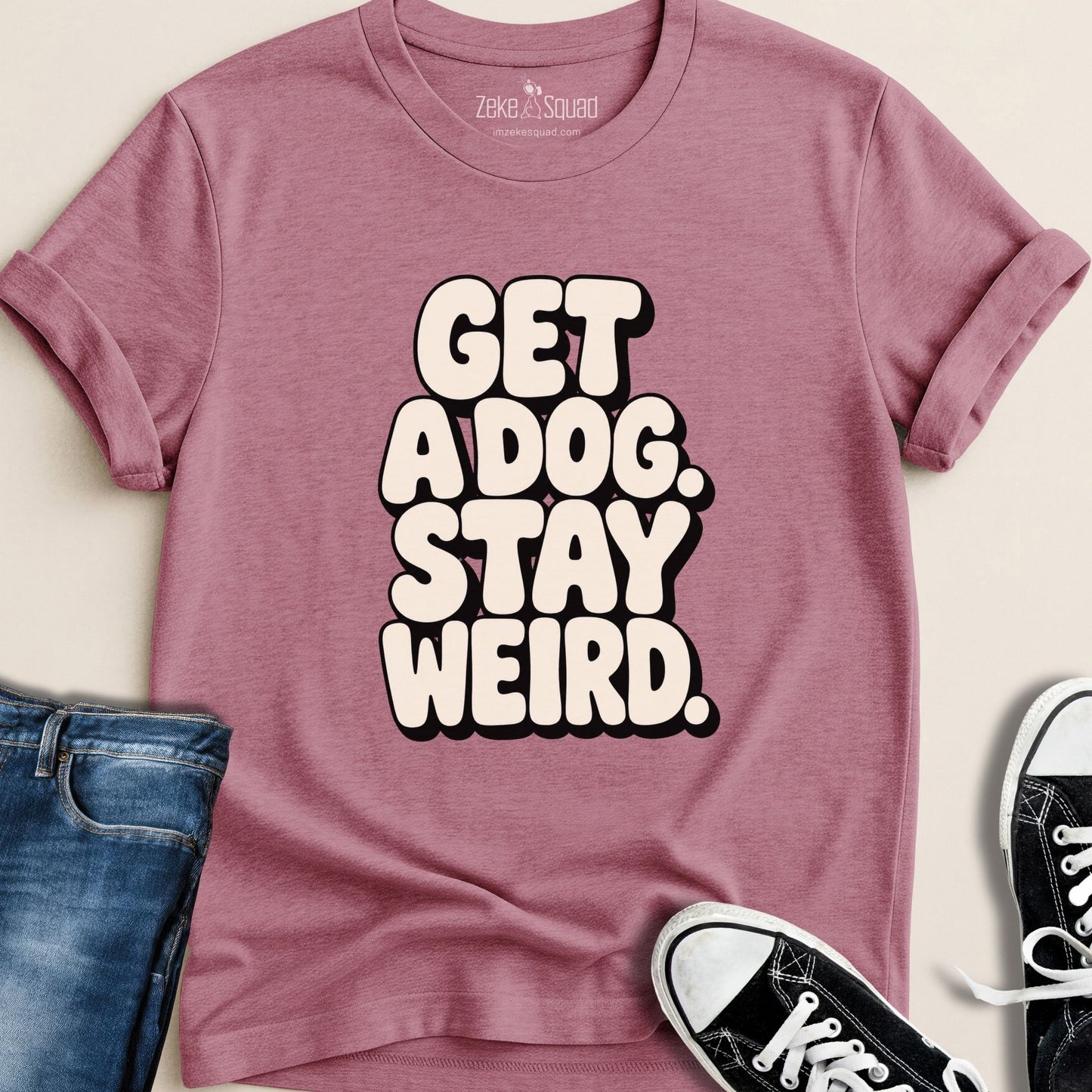 Get a Dog. Stay Weird. T-shirt - Zeke Squad