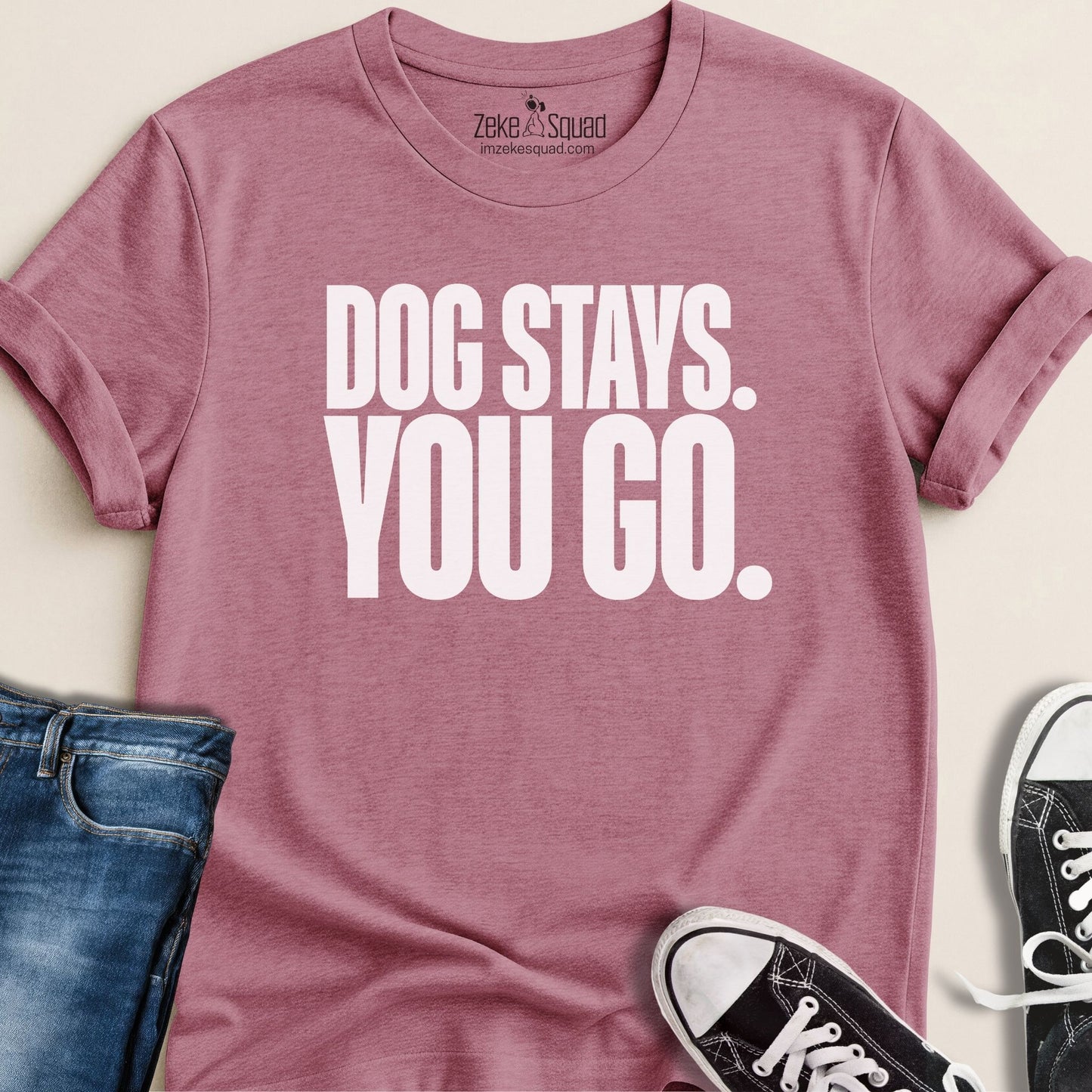 Dog Stays. You Go. T-shirt - Zeke Squad