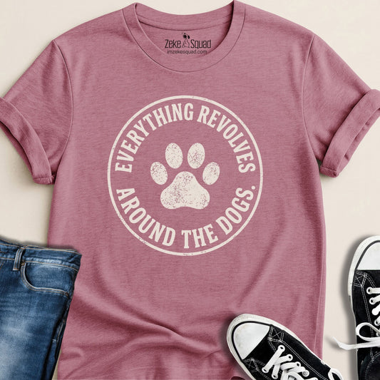 Everything Revolves Around the Dogs T-shirt - Zeke Squad