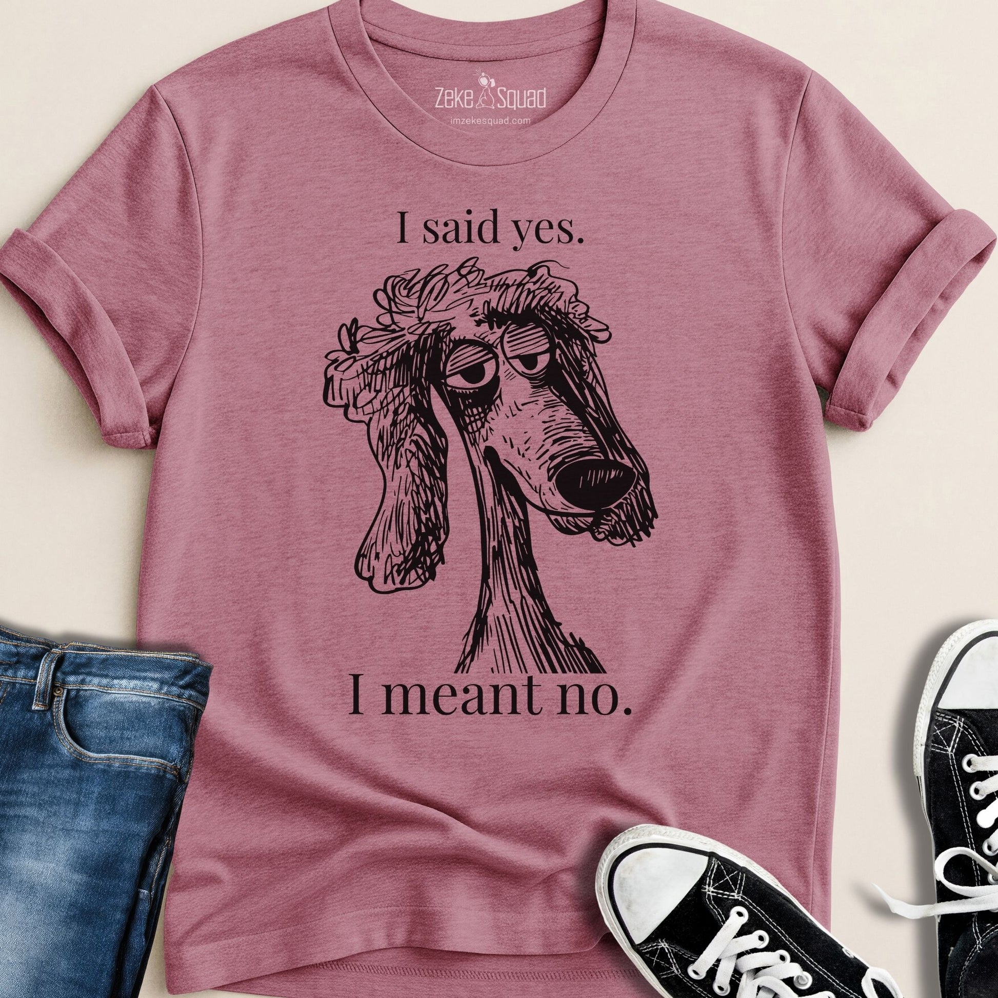 I said yes. I meant no. T-shirt - Zeke Squad