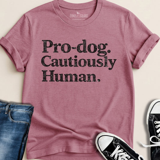 Pro-dog. Cautiously Human. T-shirt