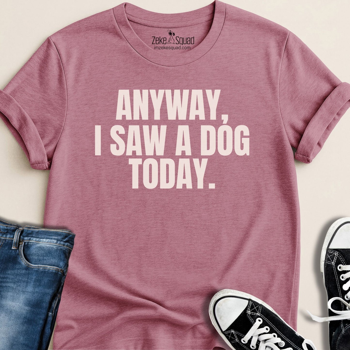 Anyway, I Saw a Dog Today T-shirt