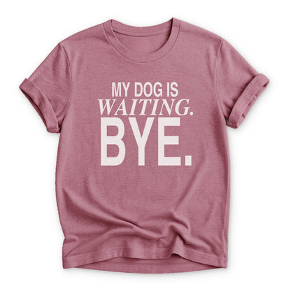 My Dog is Waiting. Bye T-shirt - Zeke Squad