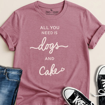 All You Need Is Dogs & Cake T-shirt - Zeke Squad