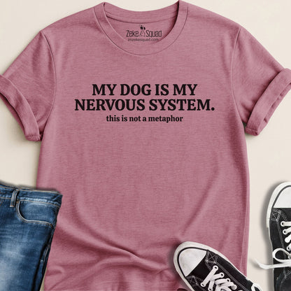 My Dog is My Nervous System T-shirt - Zeke Squad