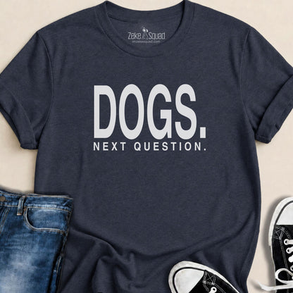 Dogs. Next Question T-shirt - Zeke Squad
