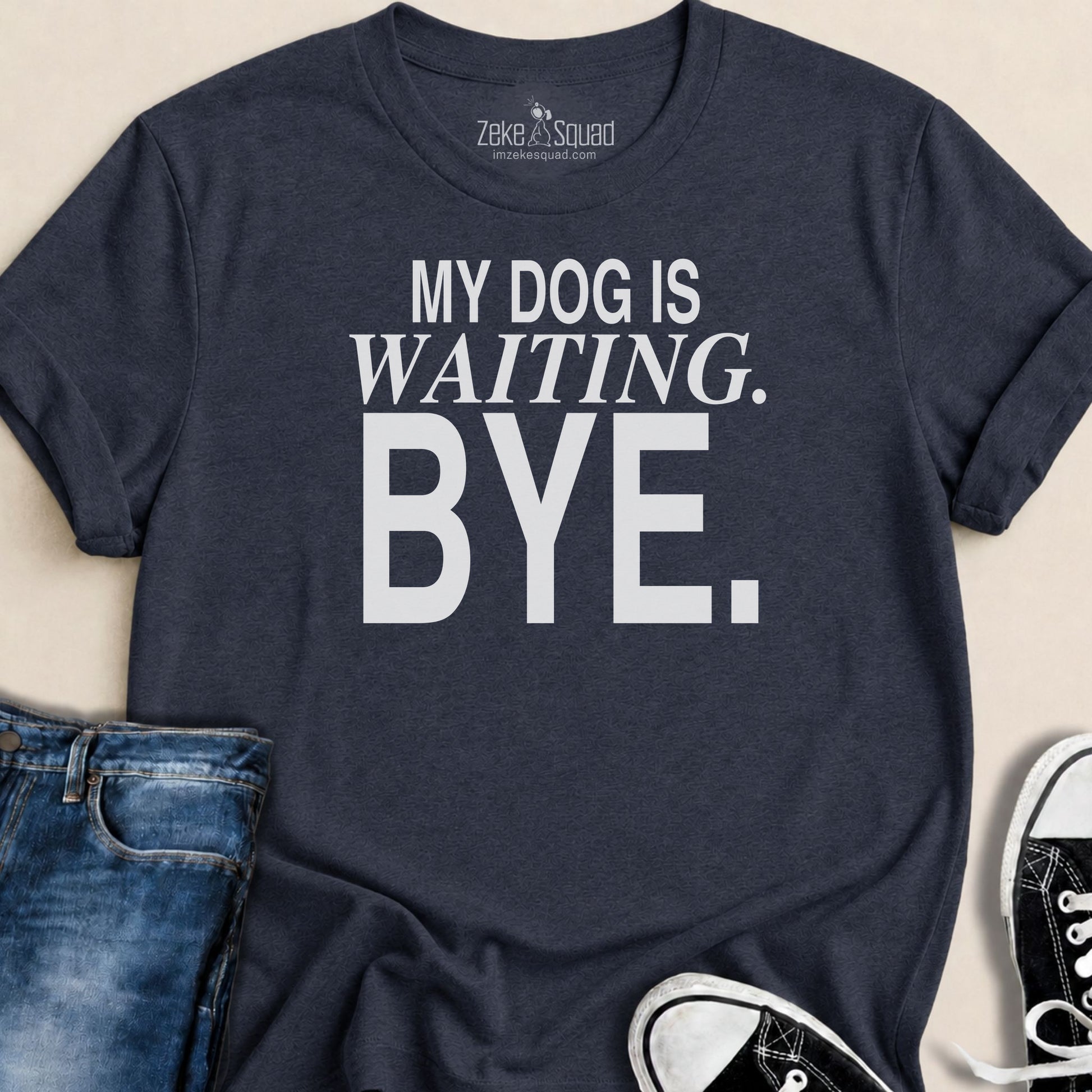 My Dog is Waiting. Bye T-shirt - Zeke Squad