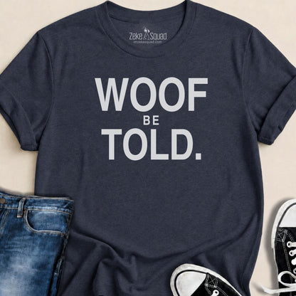 Woof Be Told T-shirt - Zeke Squad