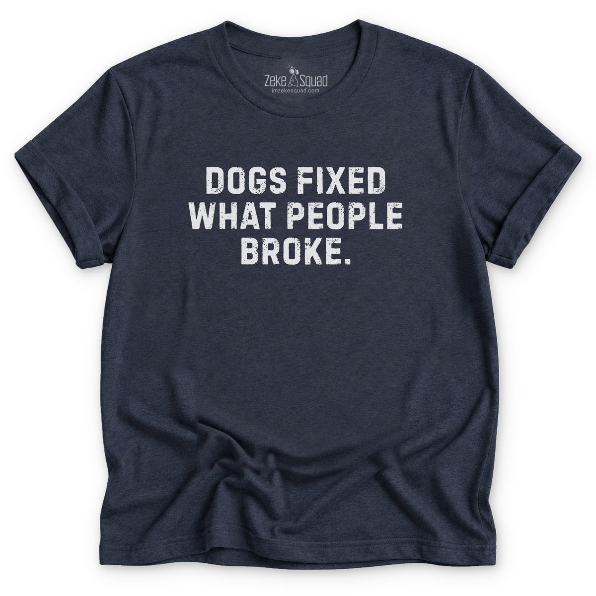 Dogs Fixed What People Broke T-shirt - Zeke Squad