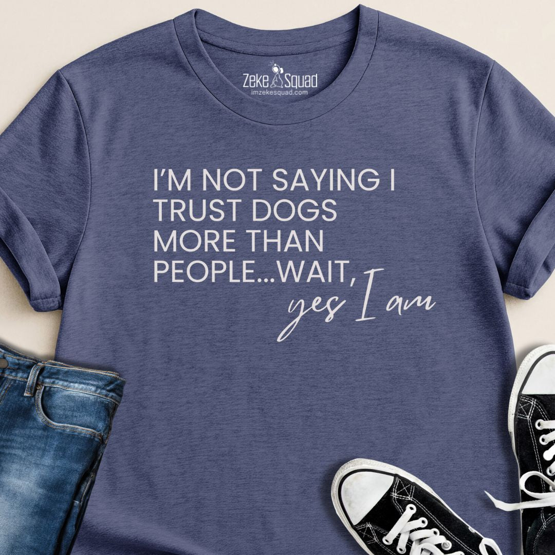 I Trust Dogs More Than People T-shirt - Zeke Squad