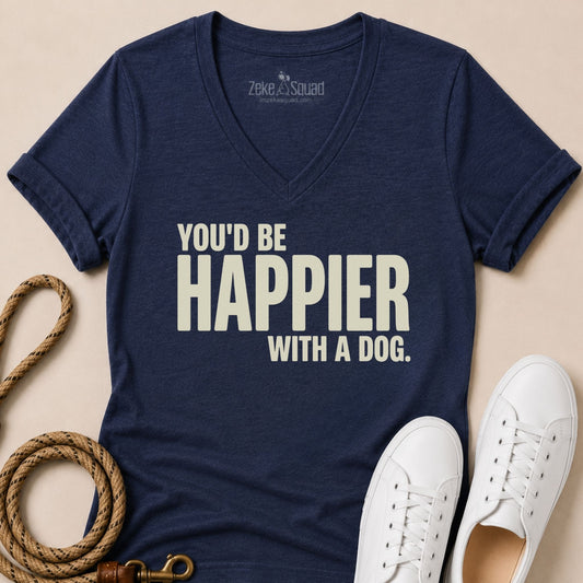 You'd Be Happier with a Dog V-neck t-shirt