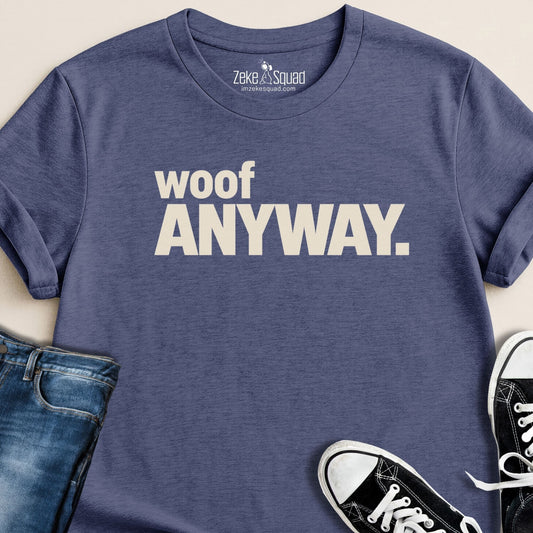 Woof Anyway T-shirt - Zeke Squad
