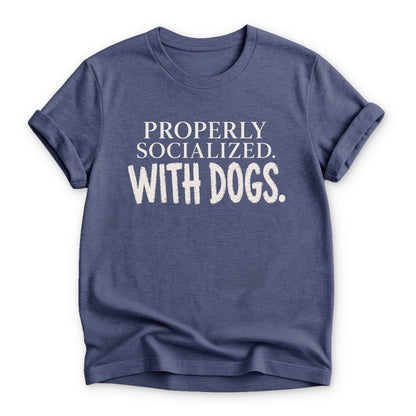 Properly Socialized T-shirt - Zeke Squad