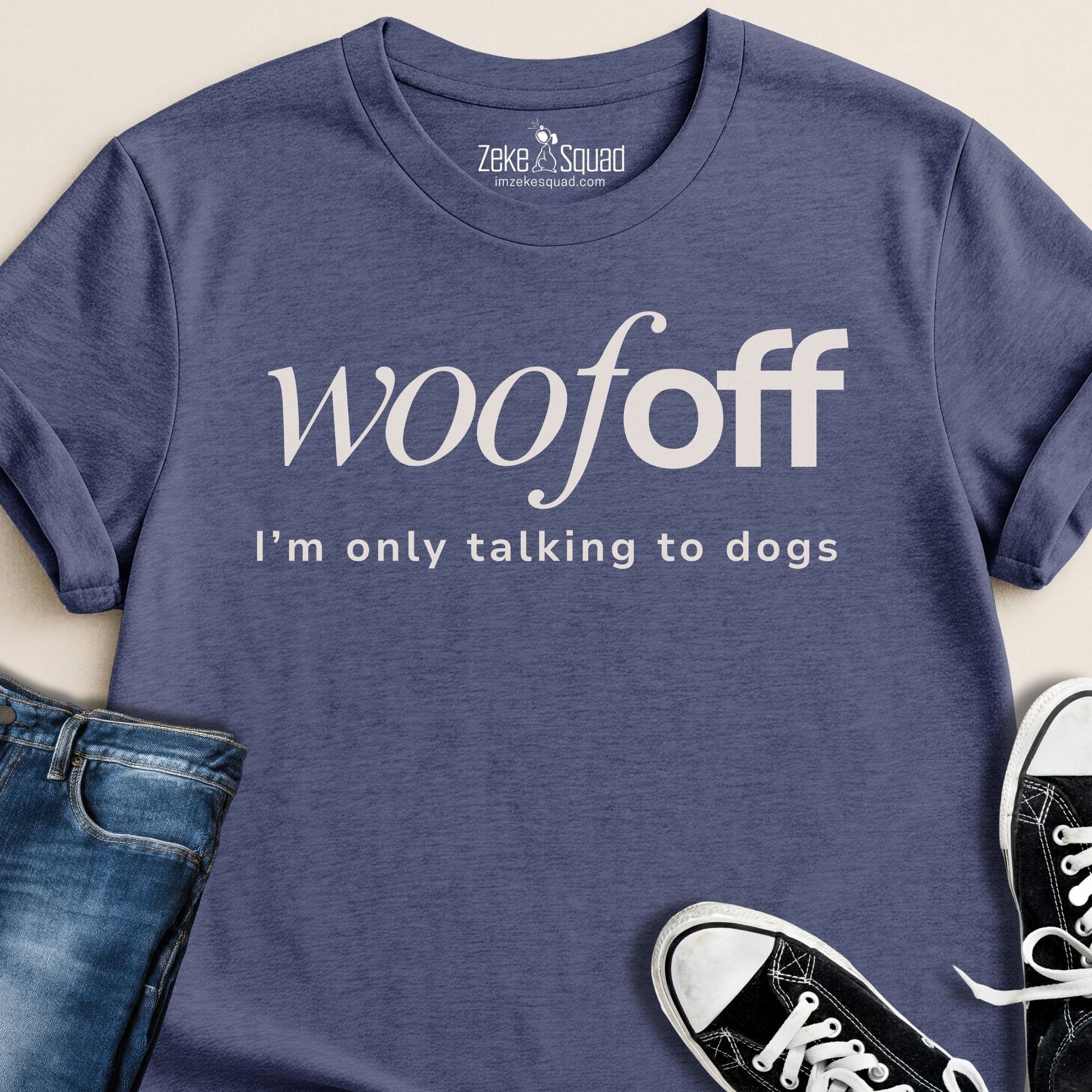 Woof Off I'm Only Talking To Dogs T-shirt - Zeke Squad