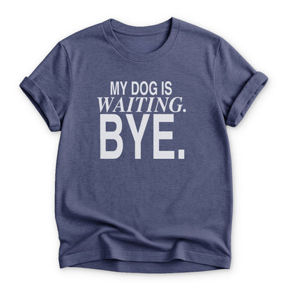 My Dog is Waiting. Bye T-shirt - Zeke Squad