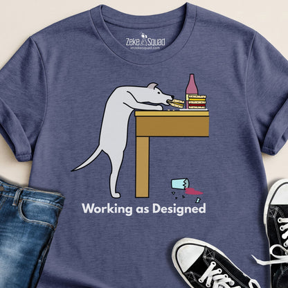 Working as Designed T-Shirt | Funny Dog Lover T-Shirt - Zeke Squad