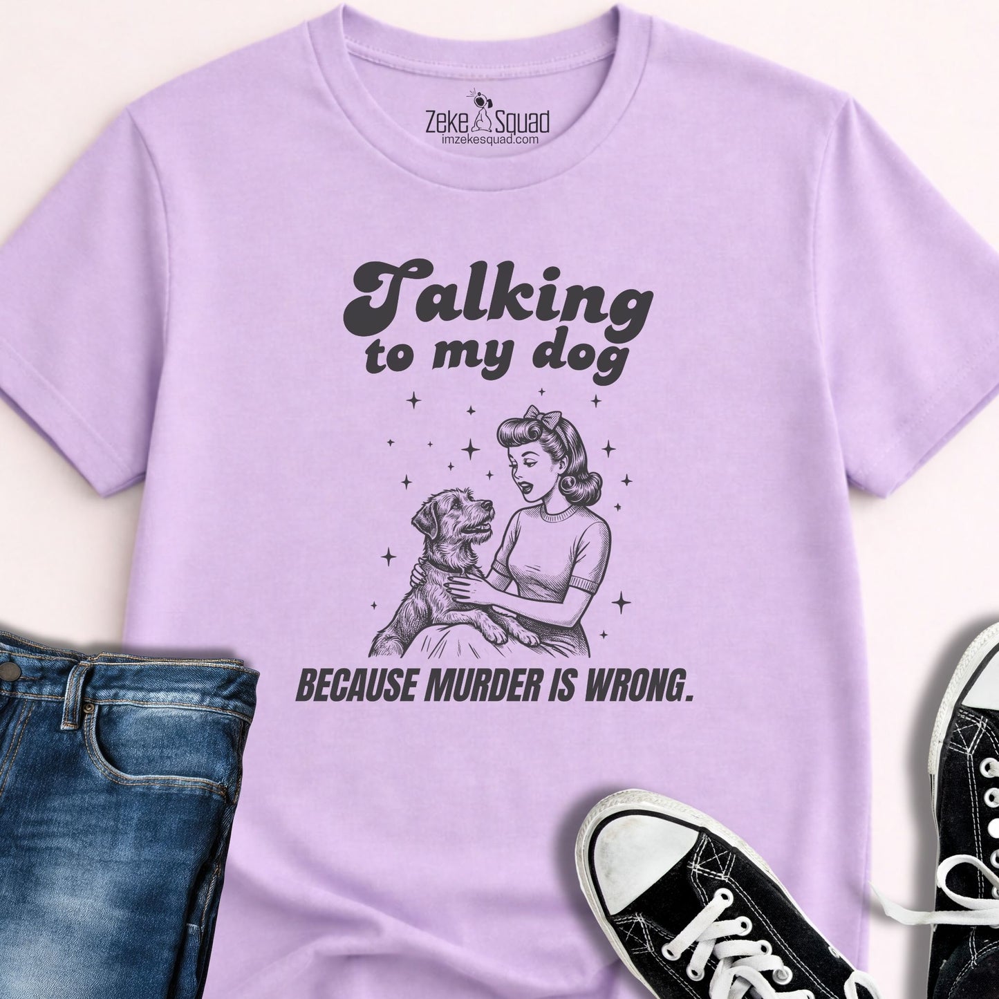 Talking to My Dog Because Murder is Wrong T-shirt
