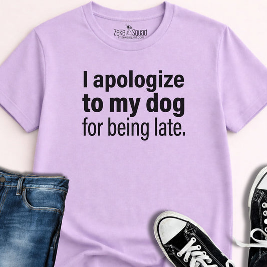 I apologize to my dog for being late T-shirt - Zeke Squad