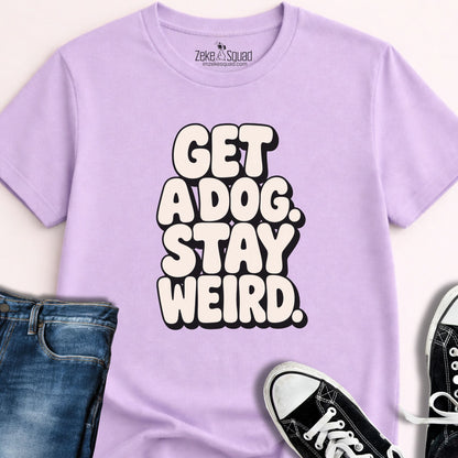 Get a Dog. Stay Weird. T-shirt - Zeke Squad