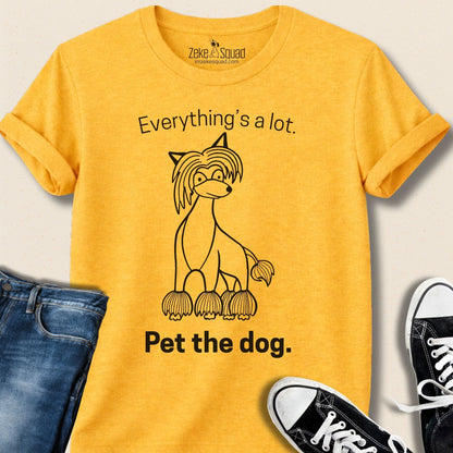 Everything's a lot. Pet the dog. T-shirt - Zeke Squad