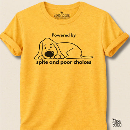 Powered by Spite and Poor Choices Dog T-Shirt – Funny Sarcastic Dog Lover Graphic Tee - Zeke Squad
