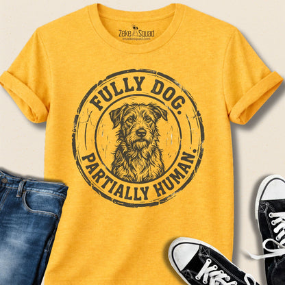 Fully Dog. Partially Human. T-shirt - Zeke Squad