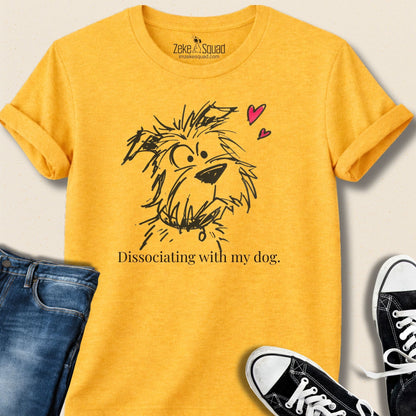 Dissociating With My Dog T-Shirt - Zeke Squad