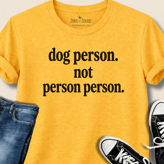 Dog Person. Not Person Person T-shirt - Zeke Squad