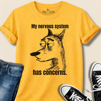 My Nervous System Has Concerns T-shirt - Zeke Squad