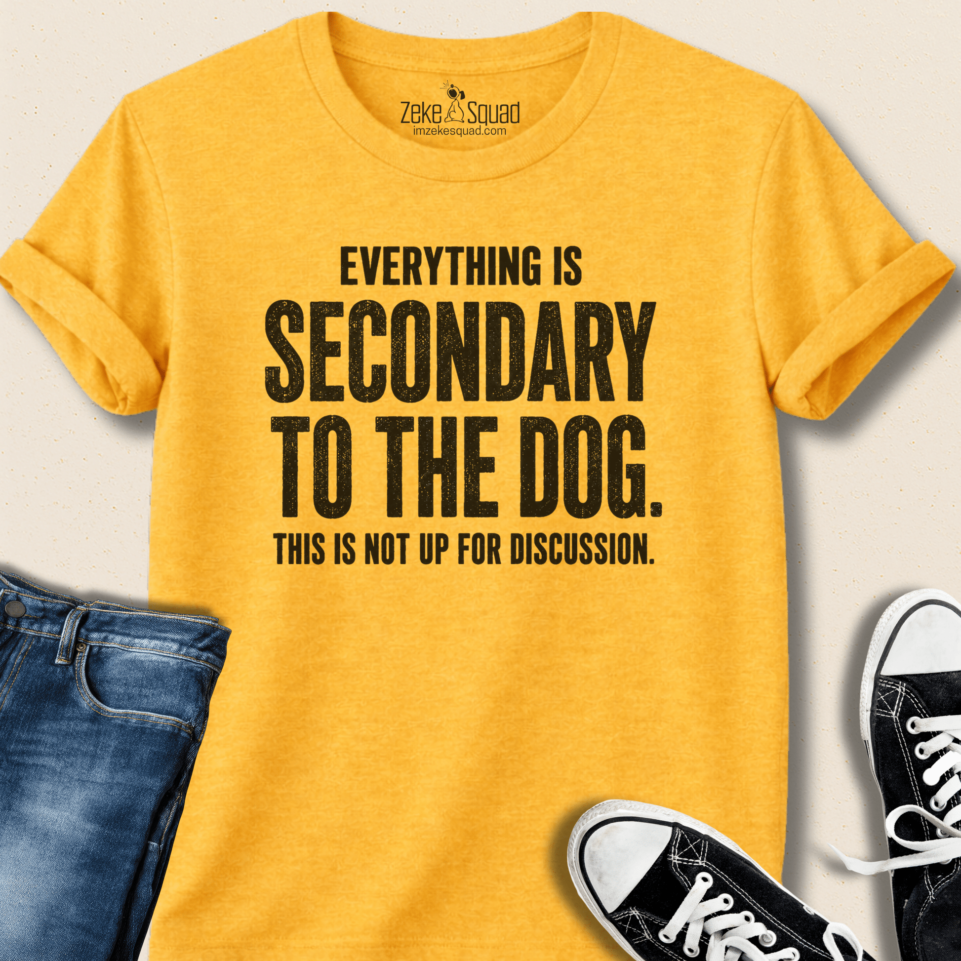 Everything is Secondary to the Dog T-shirt - Zeke Squad