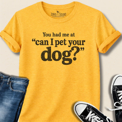 You Had Me At Can I... T-shirt - Zeke Squad