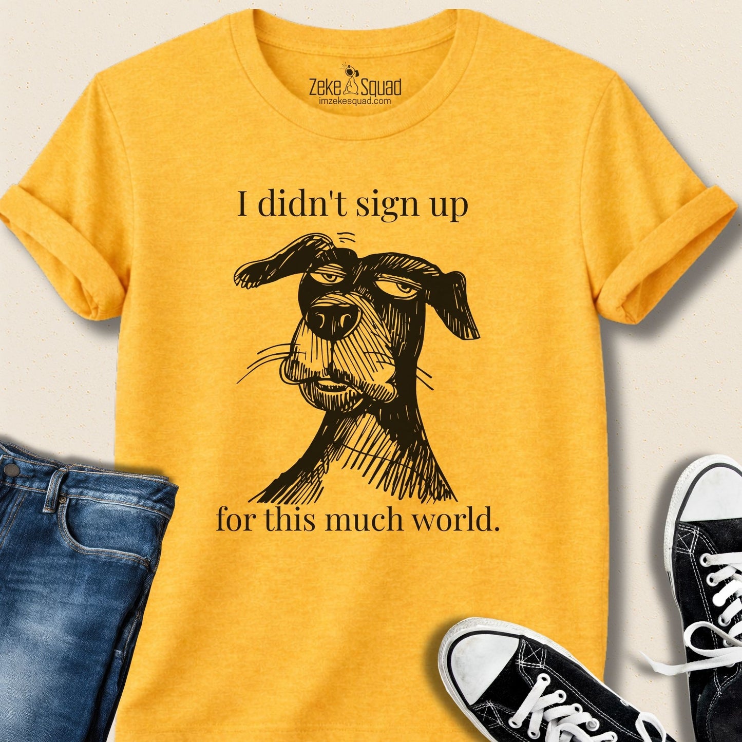 I Didn't Sign Up for This Much World | Introvert Dog Lover T-Shirt - Zeke Squad