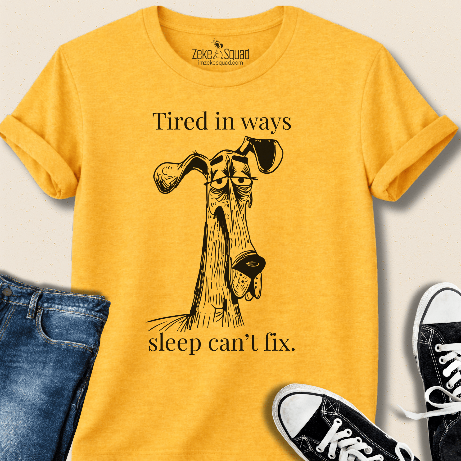 Tired in Ways Sleep Can't Fix T-shirt - Zeke Squad