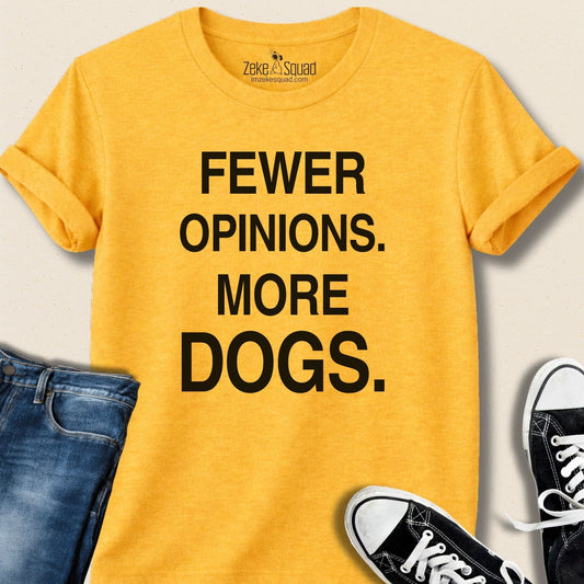 Fewer Opinions. More Dogs. T-shirt - Zeke Squad