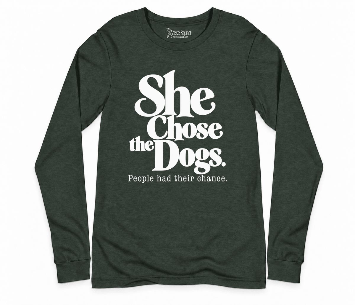 She Chose the Dogs Long Sleeve T-shirt - Zeke Squad