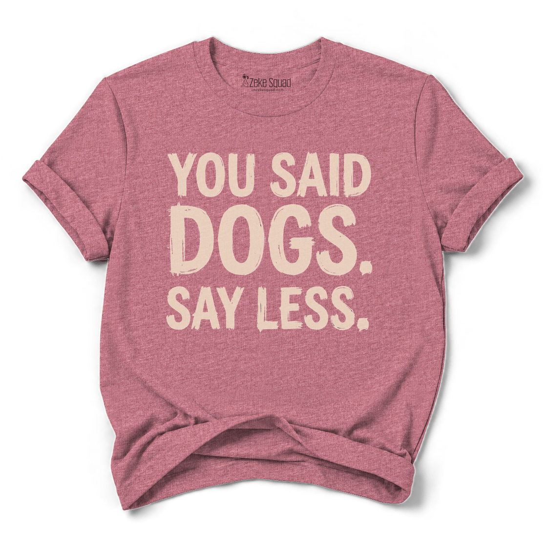Say Less T-shirt - Zeke Squad