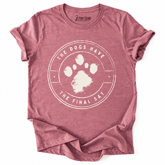 Final Say Dogs T-shirt - Zeke Squad
