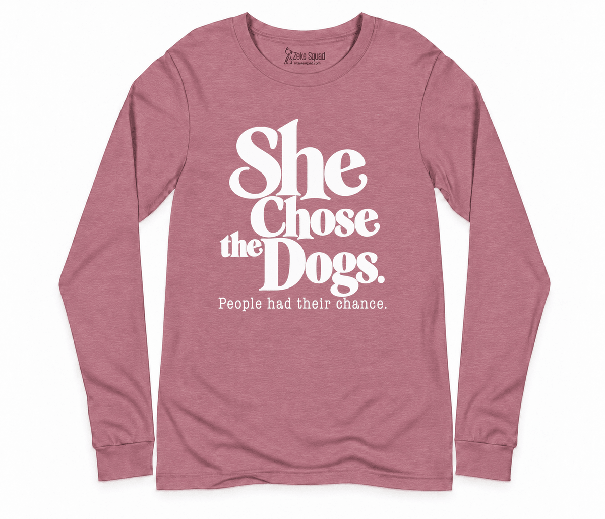 She Chose the Dogs Long Sleeve T-shirt - Zeke Squad