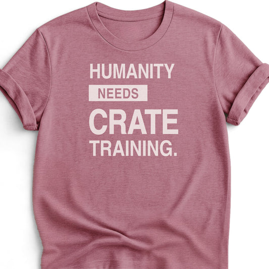 Humanity Needs Crate Training T-shirt - Zeke Squad