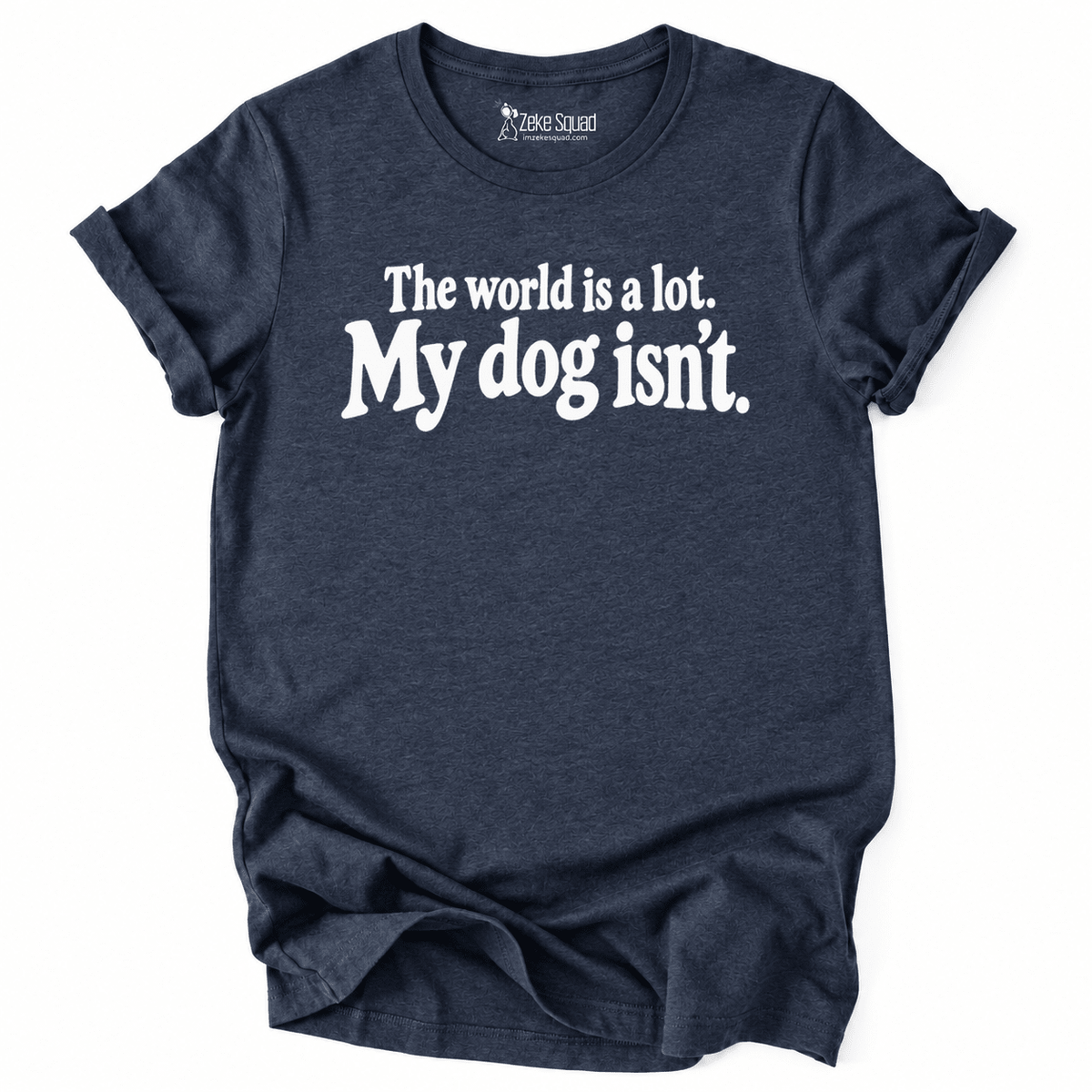 World is a lot T-shirt - Zeke Squad
