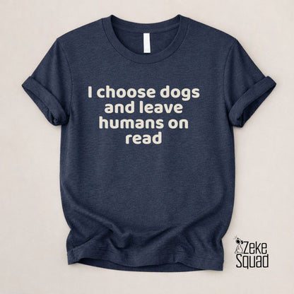 I Choose Dogs T-Shirt | Funny Dog Lover Shirt for Introverts - Zeke Squad