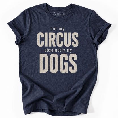 Not My Circus. Absolutely My Dogs. T-shirt - Zeke Squad