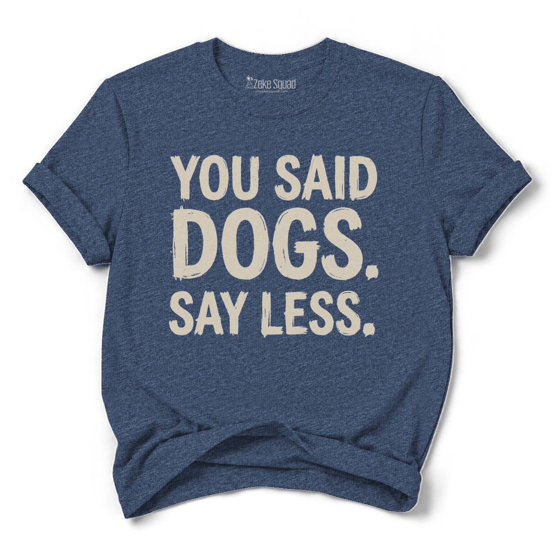 Say Less T-shirt - Zeke Squad