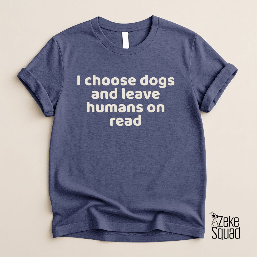 I Choose Dogs T-Shirt | Funny Dog Lover Shirt for Introverts - Zeke Squad