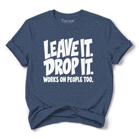 Leave it T-shirt - Zeke Squad