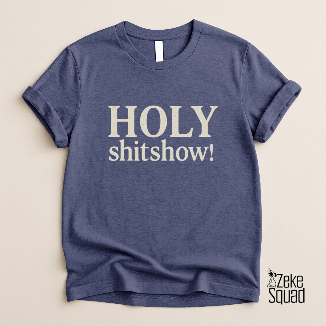 Holy Shitshow T-Shirt | Funny Chaos Lover Tee - Zeke Squad