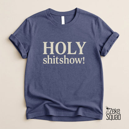 Holy Shitshow T-Shirt | Funny Chaos Lover Tee - Zeke Squad